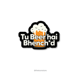 Tu beer hai Bhench*d - Daaru Collection Sticker - The Toon Store