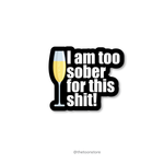 I am too sober for this shit! - Daaru Collection Sticker - The Toon Store