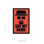 Say my name by Walter White - Breaking Bad