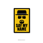 Say my name by Walter White - Breaking Bad