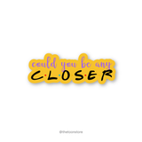 Could you be any closer - FRIENDS Sticker - The Toon Store