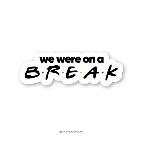 We were on a break - FRIENDS Sticker - The Toon Store