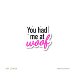 You had me at woof - Pet Lover Sticker - The Toon Store