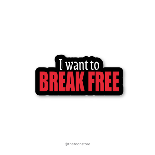 I want to break free by Queen - Rock N Roll Sticker - The Toon Store