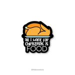 All I want for Christmas is food - Christmas Sticker - The Toon Store