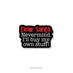 Dear Santa, Nevermind. I'll buy my own stuff. - Christmas Sticker - The Toon Store