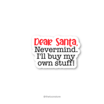 Dear Santa, Nevermind. I'll buy my own stuff. - Christmas Sticker - The Toon Store