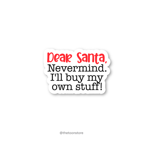 Dear Santa, Nevermind. I'll buy my own stuff. - Christmas Sticker - The Toon Store