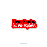 Dear Santa, Let me explain - Christmas Sticker - The Toon Store