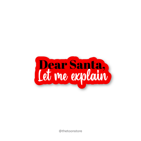 Dear Santa, Let me explain - Christmas Sticker - The Toon Store