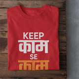 Keep Kaam se Kaam - Unisex T-Shirt