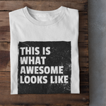 This is what awesome looks like - Unisex T-Shirt