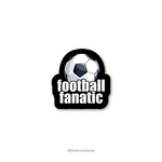 Football Fanatic - Football fanatic collection Sticker - The Toon Store