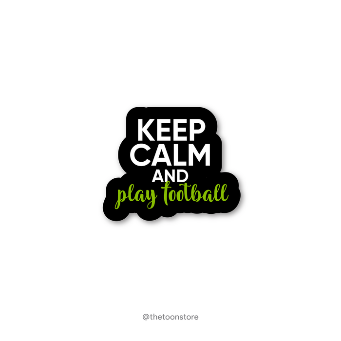Keep calm and play football - Football fanatic collection Sticker - The Toon Store
