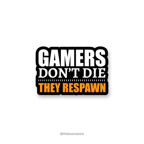 Gamers don't die, they respawn - Gamer