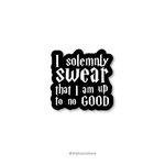 I solemnly swear that I am up to no good - Harry Potter