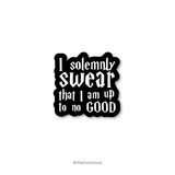 I solemnly swear that I am up to no good - Harry Potter