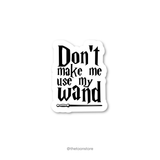 Don't make me use my wand - Harry Potter