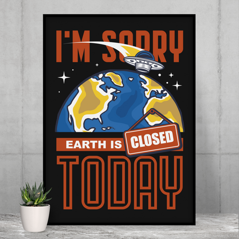 I'm sorry Earth is closed today Poster