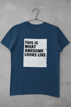 This is what awesome looks like - Unisex T-Shirt