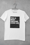 This is what awesome looks like - Unisex T-Shirt