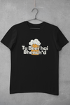 Tu Beer Hai Bhench*d - Unisex T-Shirt