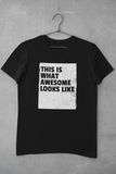 This is what awesome looks like - Unisex T-Shirt