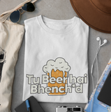 Tu Beer Hai Bhench*d - Unisex T-Shirt