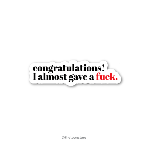 Congratulations! I almost gave a fuck. - Savage Collection Sticker - The Toon Store