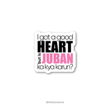 I got a good heart but is juban ka kya karun? - Savage Collection Sticker - The Toon Store