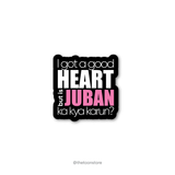 I got a good heart but is juban ka kya karun? - Savage Collection Sticker - The Toon Store