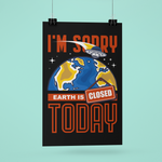 I'm sorry Earth is closed today Poster