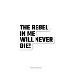 The rebel in me will never die! - Rebel