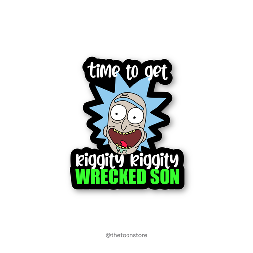 Time to get riggity riggity wrecked son - Rick and Morty