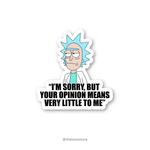 I'm sorry, but your opinion means very little to me - Rick and Morty