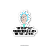 I'm sorry, but your opinion means very little to me - Rick and Morty