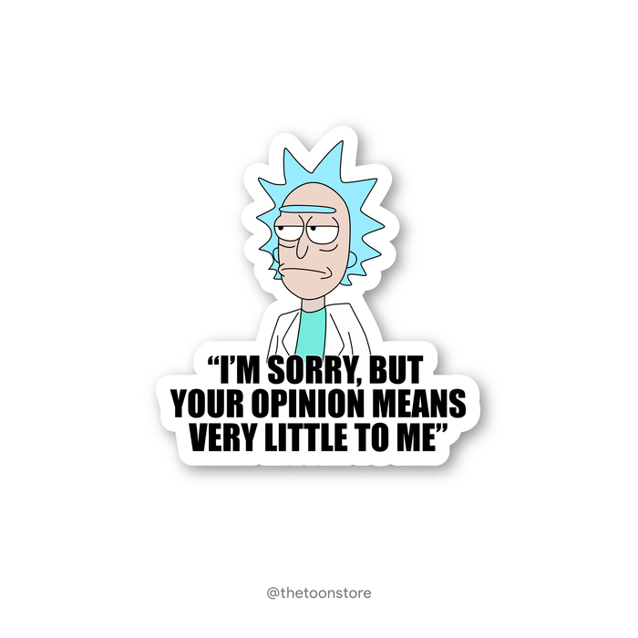 I'm sorry, but your opinion means very little to me - Rick and Morty