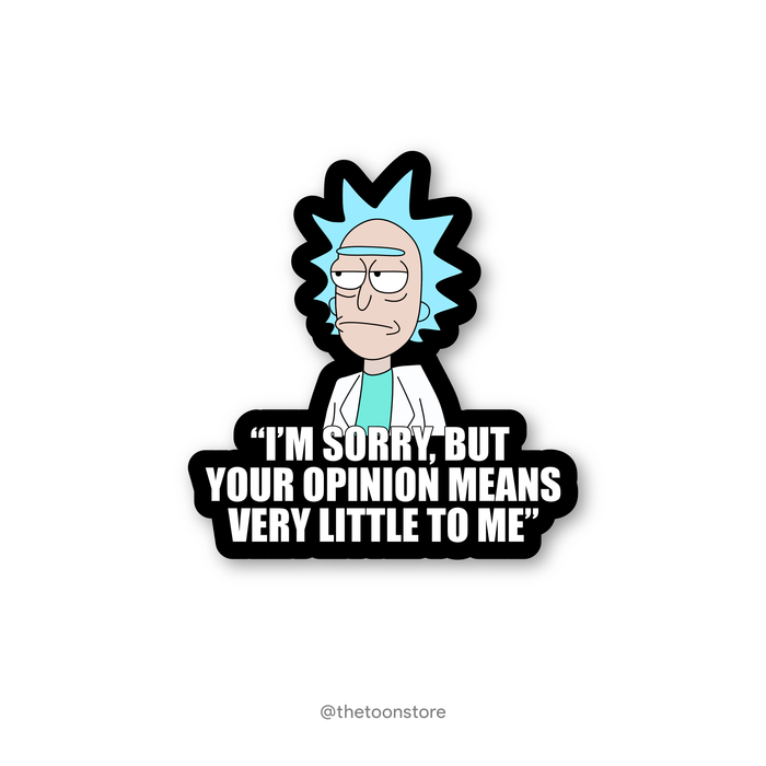 I'm sorry, but your opinion means very little to me - Rick and Morty