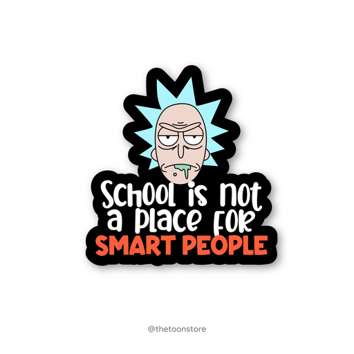 School is not a place for smart people - Rick and Morty