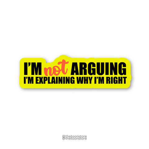 I'm not arguing. I'm explaining why I'm right - Rick and Morty