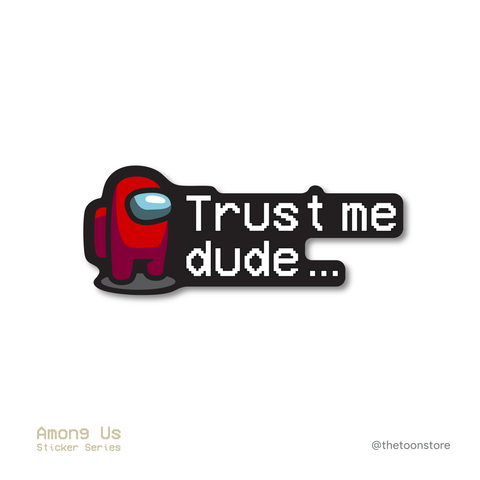 Trust me dude - Among Us Sticker - The Toon Store