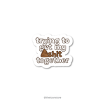 Trying to get my shit together Sticker - The Toon Store