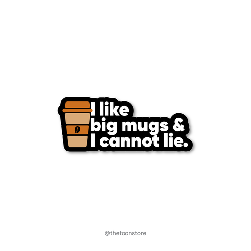 I like big mugs and I cannot lie - Coffee Lover Sticker - The Toon Store