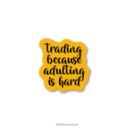 Trading because adulting is hard - Stock Market Collection Sticker - The Toon Store