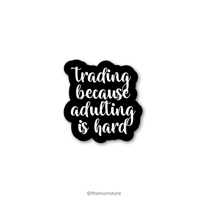Trading because adulting is hard - Stock Market Collection Sticker - The Toon Store