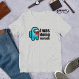 I was doing my task Among Us - Unisex T-Shirt