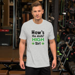 How's the josh? High Sir! Weed - Unisex T-Shirt