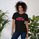 I want to break free - Unisex T-Shirt