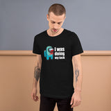 I was doing my task Among Us - Unisex T-Shirt