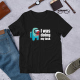 I was doing my task Among Us - Unisex T-Shirt